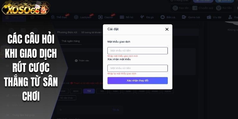 Xem ngay các câu hỏi khi giao dịch rút tiền cược thắng từ sân chơi 